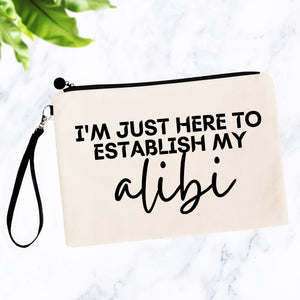 I'm Just Here to Establish My Alibi Bag