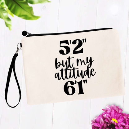 5'2" But My Attitude 6'1" Cosmetic Bag