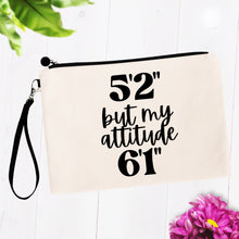 Load image into Gallery viewer, 5&#39;2&quot; But My Attitude 6&#39;1&quot; Cosmetic Bag