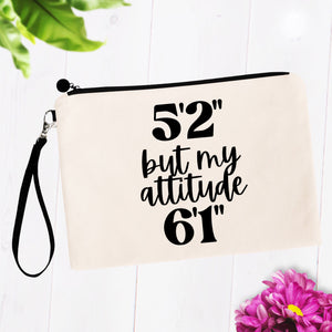5'2" But My Attitude 6'1" Cosmetic Bag