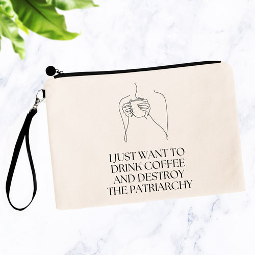 I Just Want to Drink Coffee and Destroy the Patriarchy Bag