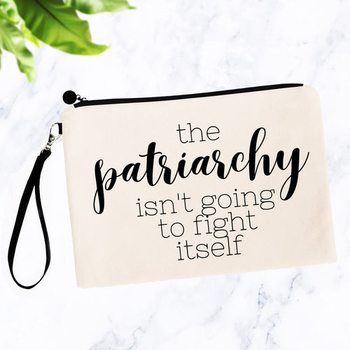 The Patriarchy Isn't Going to Fight Itself Bag