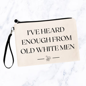 I've Heard Enough From Old White Men Bag