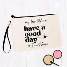 Load image into Gallery viewer, My Boss Said Have a Nice Day Bag