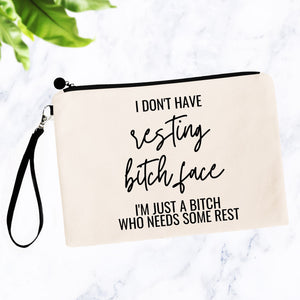 I don't have resting bitch face. I'm just a bitch who needs some rest. Bag