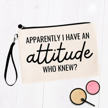 Load image into Gallery viewer, Apparently I Have an Attitude. Who Knew? Bag