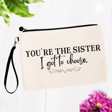 Load image into Gallery viewer, You&#39;re the Sister I Got to Choose Bag