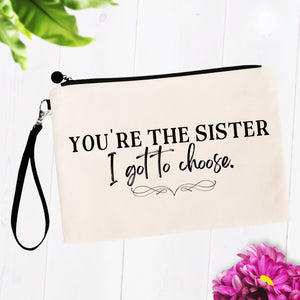 You're the Sister I Got to Choose Bag