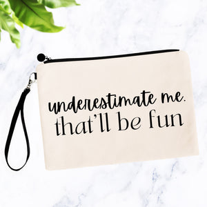 Underestimate Me That'll Be Fun Bag