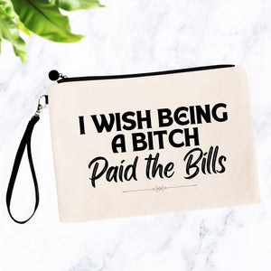 I Wish Being a Bitch Paid the Bills Bag