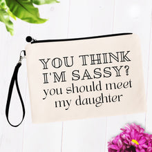 Load image into Gallery viewer, You Think I&#39;m Sassy? You Should Meet My Daughter Bag