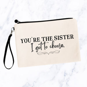 You're the Sister I Got to Choose Bag