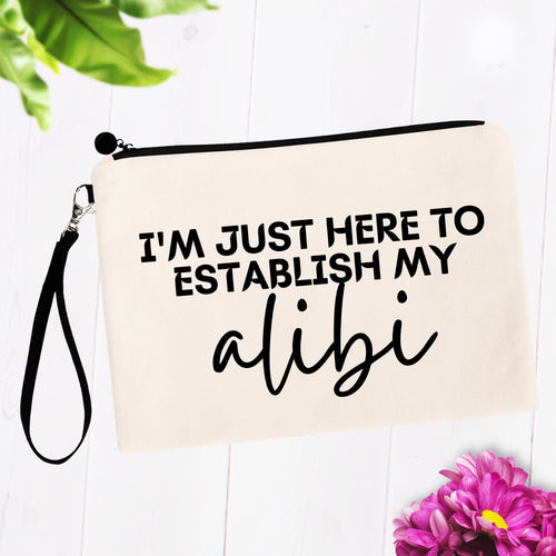 I'm Just Here to Establish My Alibi Bag