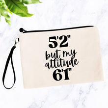 Load image into Gallery viewer, 5&#39;2&quot; But My Attitude 6&#39;1&quot; Cosmetic Bag
