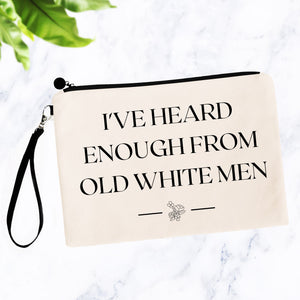 I've Heard Enough From Old White Men Bag