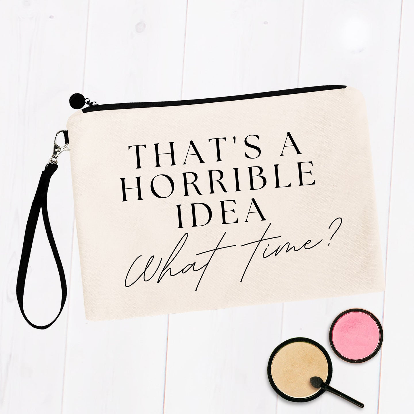That's a Horrible Idea, What Time? Cosmetic Bag