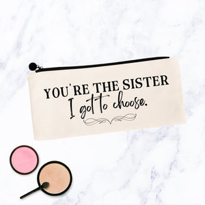 You're the Sister I Got to Choose Bag