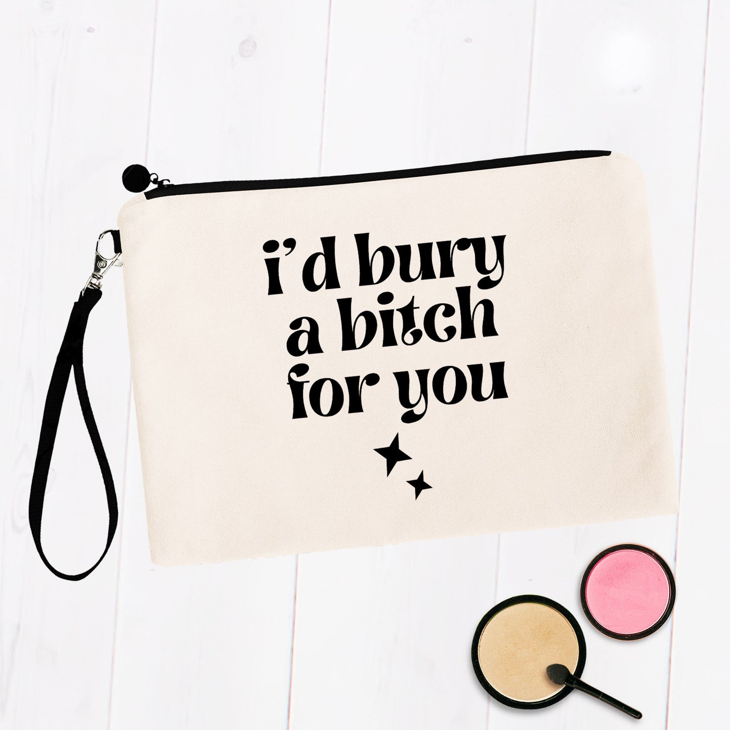 I'd Bury a Bitch for You Cosmetic Bag