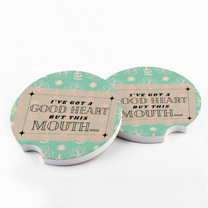 I Have a Good Heart, but this Mouth Car Coaster