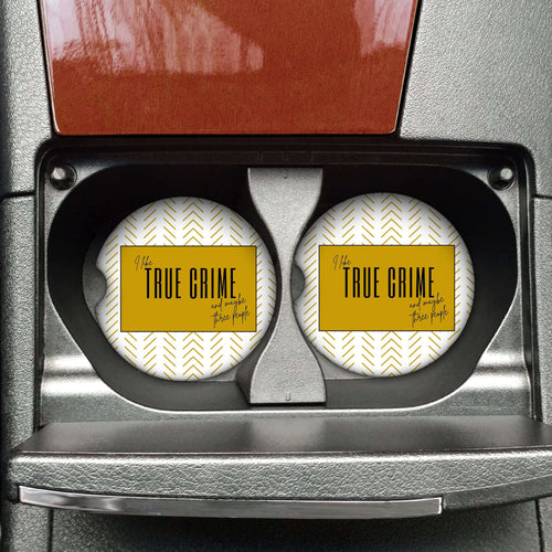 I Like True Crime and Maybe Three People Car Coaster