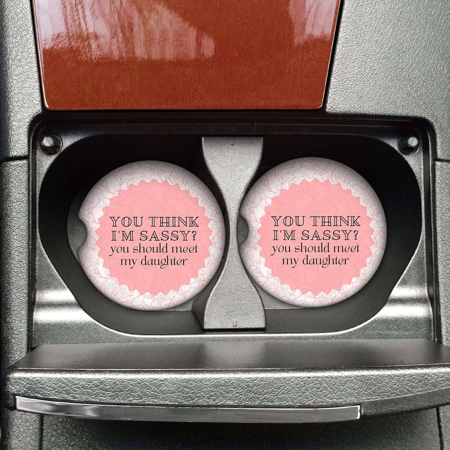 You Think I'm Sassy? You Should Meet My Daughter Car Coaster (Set of 2)