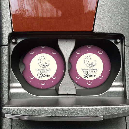 You Don't Have to Be Full to Shine Car Coaster