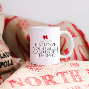 Dear Santa, Leave Your Credit Card Mug