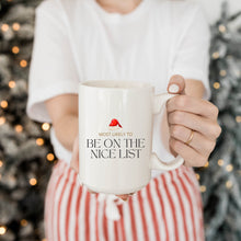 Load image into Gallery viewer, Most Likely to Be on the Nice List Mug