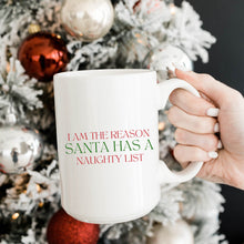 Load image into Gallery viewer, I am the Reason Santa Has a Naughty List Mug