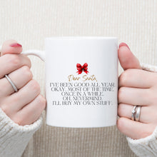 Load image into Gallery viewer, Dear Santa, I&#39;ve Been Good All Year Mug