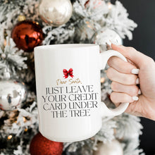 Load image into Gallery viewer, Dear Santa, Leave Your Credit Card Mug