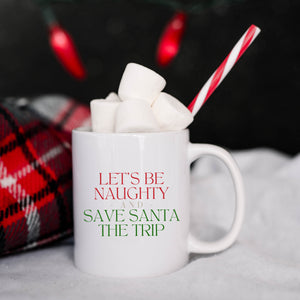 Let's Be Naughty and Save Santa the Trip Mug