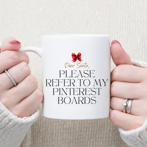 Dear Santa, Please Refer to My Pinterest Boards Mug
