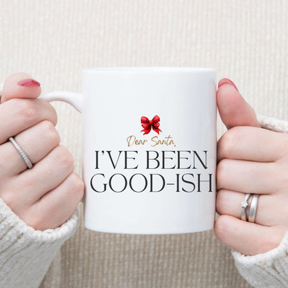 Dear Santa, I've Been Good-ish Mug