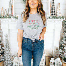 Load image into Gallery viewer, Let&#39;s Be Naughty and Save Santa the Trip Shirt