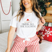 Load image into Gallery viewer, Most Likely to Drink All the Eggnog Shirt