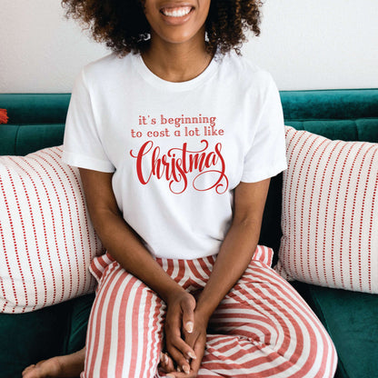 It's Beginning to Cost a Lot Like Christmas Shirt