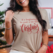 Load image into Gallery viewer, It&#39;s Beginning to Cost a Lot Like Christmas Shirt