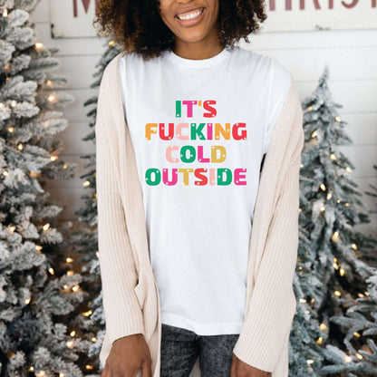 It's Fucking Cold Outside Shirt