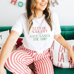 Let's Be Naughty and Save Santa the Trip Shirt
