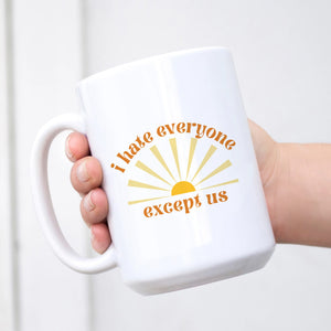 I hate everyone except us Mug