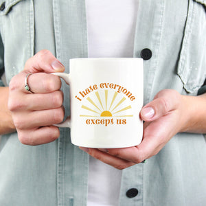 I hate everyone except us Mug