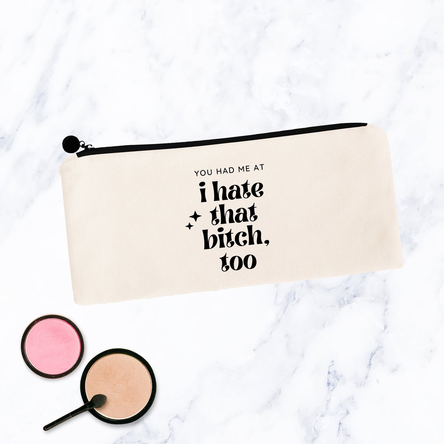 You had me at I hate that bitch, too Cosmetic Bag