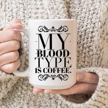 Load image into Gallery viewer, My Blood Type is Coffee