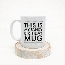 Load image into Gallery viewer, This is my fancy Birthday Mug