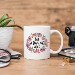 Eat a Bag of Dicks Floral Mug