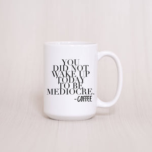 You Did Not Wake Up Today to be Mediocre