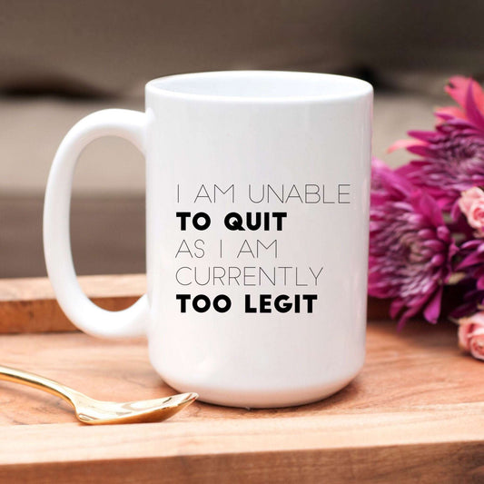 I am Unable to Quit as I am Currently Too Legit