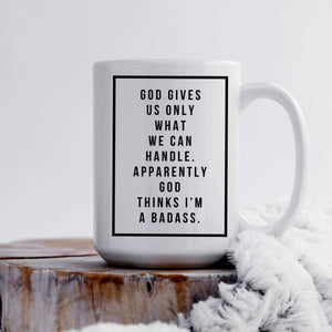 God Gives Us Only What We Can Handle Mug