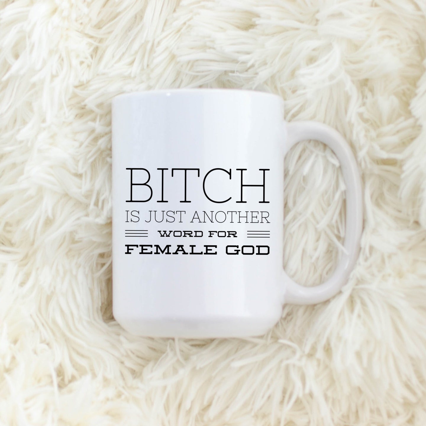 Bitch is just another word for Female God